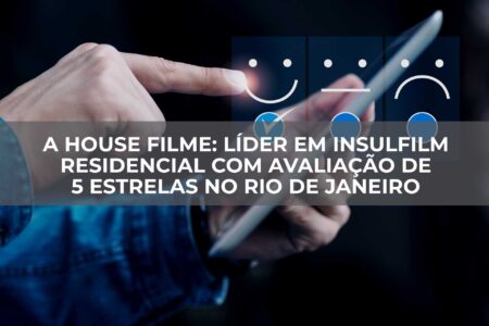 A-House-Filme-Líder-em-Insulfilm-Residencial-com-Avaliação-de-5-Estrelas-no-Rio-de-Janeiro