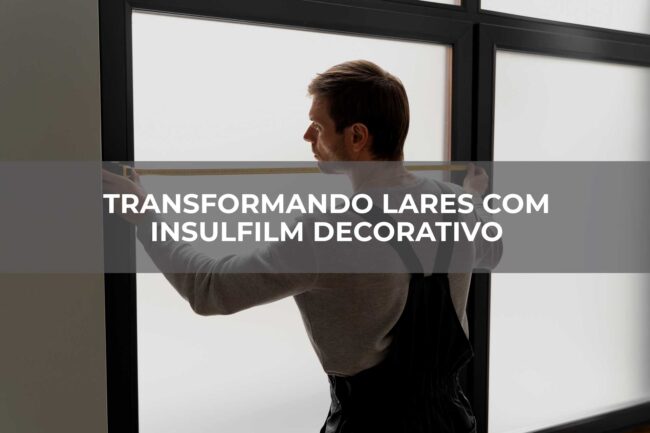Transformando-Lares-com-Insulfilm-Decorativo