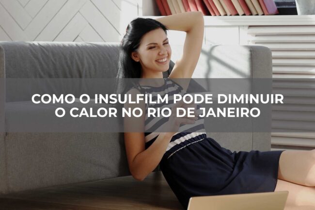 Como-o-Insulfilm-Pode-Diminuir-o-Calor-no-Rio-de-Janeiro