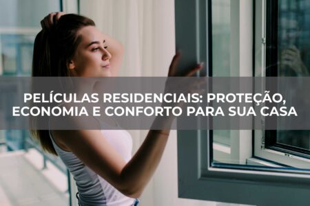 Películas-Residenciais-Proteção,-Economia-e-Conforto-para-Sua-Casa